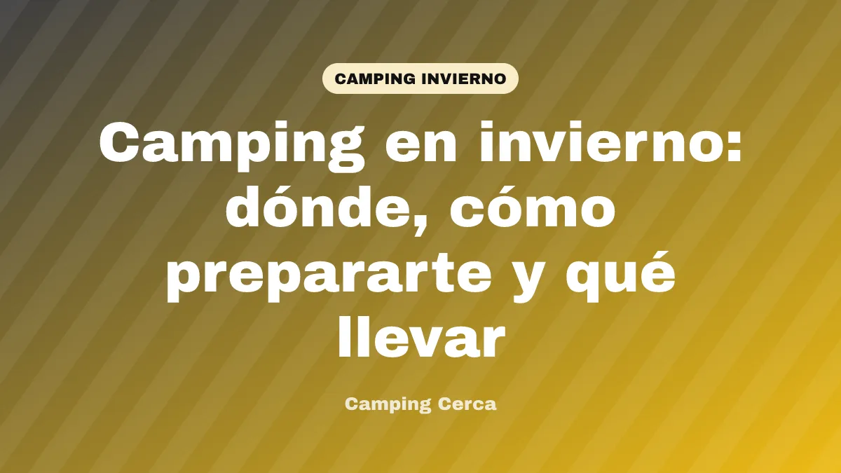 Camping en invierno: dónde, cómo prepararte y qué llevar